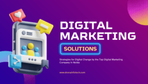 Strategies for Digital Change by the Top Digital Marketing Company in Noida
