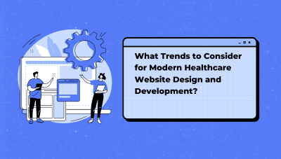 What Trends to Consider for Modern Healthcare Website Design and Development?